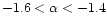 $ -1.6 <\alpha <
-1.4$