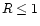 $R \leq 1$
