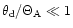 $\theta_{\rm d} / \Theta_{\rm A} \ll 1$
