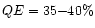 $QE = 35{-}40\%$