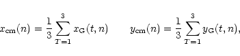 \begin{displaymath}x_{\rm cm} (n) = {1 \over 3} \sum_{T=1}^3 x_{\rm G}(t, n) ~~~~~~
y_{\rm cm} (n) = {1 \over 3} \sum_{T=1}^3 y_{\rm G}(t, n),
\end{displaymath}