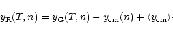\begin{displaymath}y_{\rm R} (T, n) = y_{\rm G} (T, n) - y_{\rm cm} (n) + \langle y_{\rm cm} \rangle\cdot
\end{displaymath}