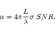 \begin{displaymath}
\alpha = 4 \pi {L \over \lambda} \sigma ~ SNR.
\end{displaymath}