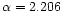 $\alpha = 2.206$