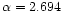 $\alpha = 2.694$