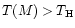 $T(M) > T_{\rm H}$