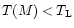 $T(M) < T_{\rm L}$