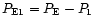 $P_{\rm E1} = P_{\rm E} - P_1$