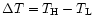 $\Delta T = T_{\rm H} - T_{\rm L}$