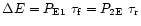 $\Delta E = P_{\rm E1} ~ \tau_{\rm f} = P_{\rm 2E} ~ \tau_{\rm r}$