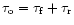 $\tau_{\rm o} = \tau_{\rm f} + \tau_{\rm r}$