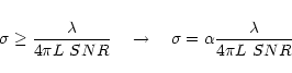 \begin{displaymath}
\sigma \ge {\lambda \over 4 \pi L ~ SNR}
~~~ \rightarrow ~~~
\sigma = \alpha {\lambda \over 4 \pi L ~ SNR}
\end{displaymath}