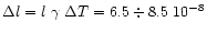 $\Delta l = l ~ \gamma ~ \Delta T = 6.5 \div 8.5~10^{-8}$