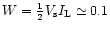 $W = {1
\over 2} V_{\rm s} I_{\rm L} \simeq 0.1$