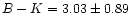 $B-K=3.03\pm 0.89$