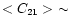 $<C_{21}>\ \sim$