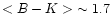 $<B-K>\ \sim 1.7$