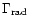 $\Gamma _{\rm rad}$