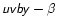 ${\mathsfsl u}{\mathsfsl v}{\mathsfsl b}{\mathsfsl y}-\beta$