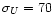 $\sigma_U=70$