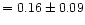 $= 0.16 \pm 0.09$