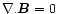 $\nabla . {\vec B}=0$