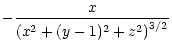 $\displaystyle - \frac{x}{\left(x^{2} + (y-1)^{2} + z^{2}\right)^{3/2}}$