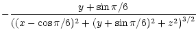 $\displaystyle - \frac{y+\sin{\pi/6}}{\left((x-\cos{\pi/6})^{2} + (y+\sin{\pi/6})^{2} + z^{2}\right)^{3/2}}$