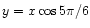 $y = x \cos{5\pi/6}$