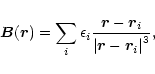 \begin{displaymath}%
{\vec B}({\vec r}) = \sum_{i} \epsilon_{i} \frac{{\vec r} -...
...c r}_{i}}{\left\vert {\vec r} - {\vec r}_{i} \right\vert^{3}},
\end{displaymath}
