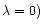 $\lambda =0)$