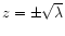 $z=\pm \sqrt{\lambda}$