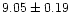 $9.05 \pm 0.19$
