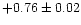 $+0.76 \pm 0.02$