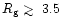 $R_{\rm g} \mathrel{\hbox{\rlap{\hbox{\lower4pt\hbox{$\sim$ }}}\hbox{$>$ }}}3.5$
