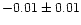 $-0.01 \pm 0.01$
