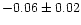 $-0.06 \pm 0.02$
