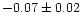 $-0.07 \pm 0.02$