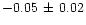 $-0.05\, \pm \, 0.02$