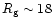 $R_{\rm g}\sim18$