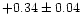 $+0.34 \pm 0.04$