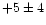 $+5\pm4$