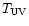 $T_{\rm UV}$