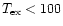 $T_{\rm ex}<100$