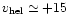 $v_{\rm hel}\simeq+15$
