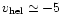 $v_{\rm hel}\simeq-5$