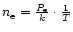 $n_{\rm e}=\frac{P_{\rm e}}{k}\cdot\frac{1}{T}$