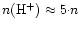 $n({\rm H}^+) \approx5{\cdot}n$
