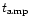 $t_{\rm amp}$