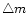 $\triangle m$